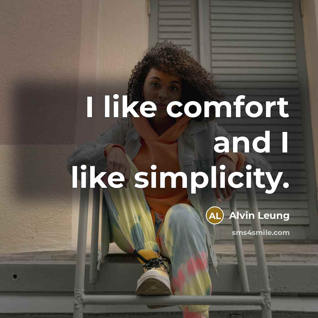 “I like comfort and I like simplicity.…” quote by Alvin Leung