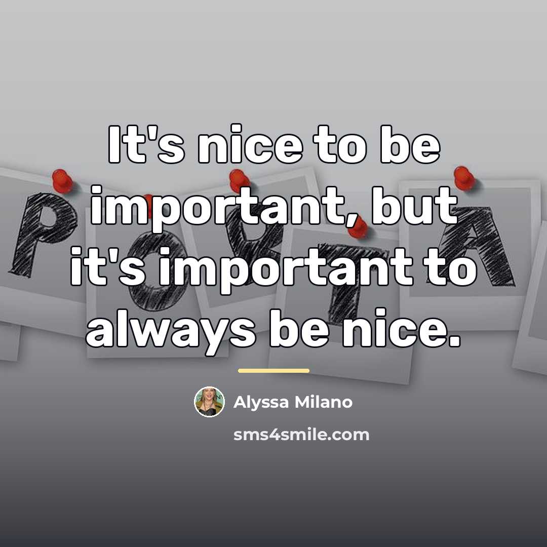 “It's nice to be important, but it's important to always…” quote by Alyssa Milano
