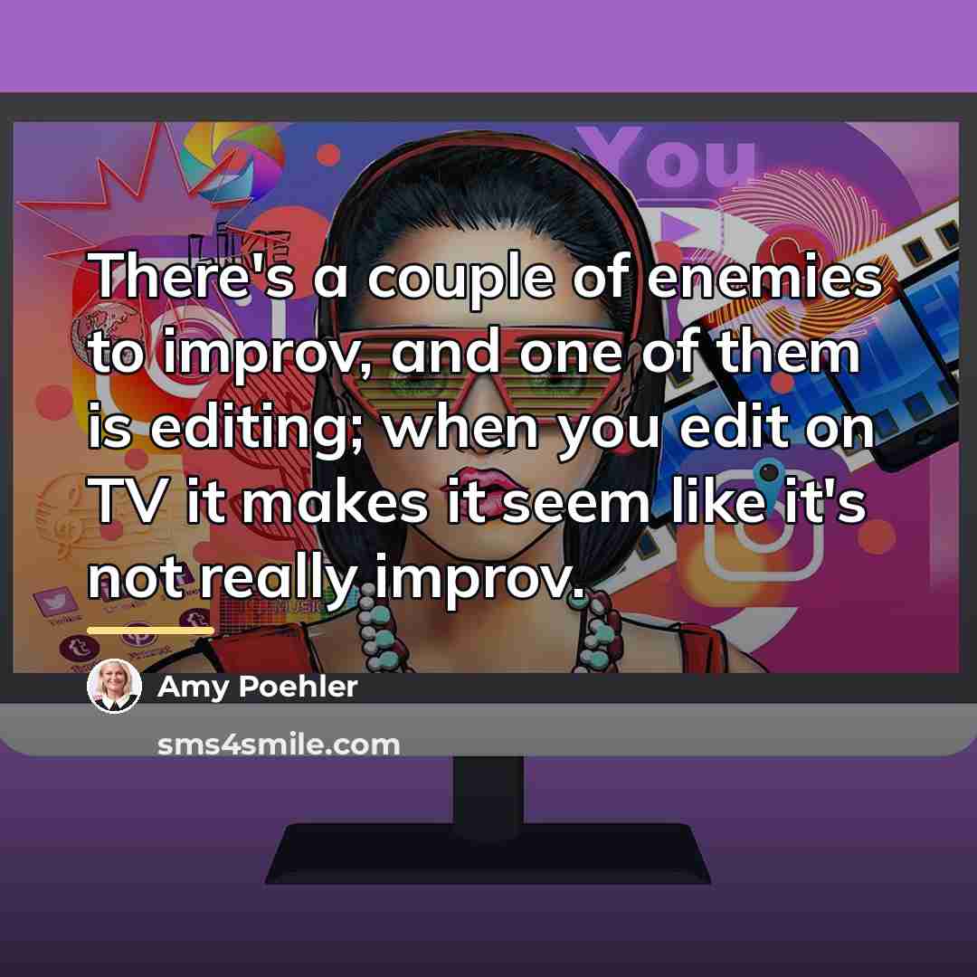 “There's a couple of enemies to improv, and one of…” quote by Amy Poehler
