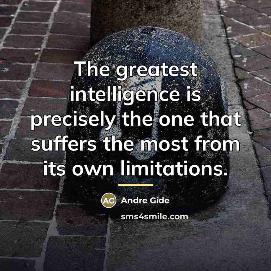 “The greatest intelligence is precisely the one that suffers the…” quote by Andre Gide