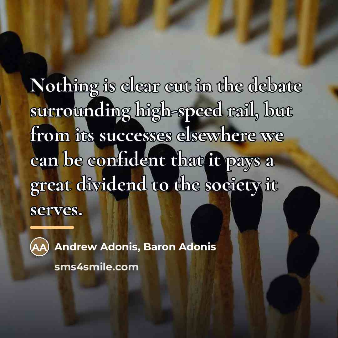 “Nothing is clear cut in the debate surrounding high-speed rail,…” quote by Andrew Adonis, Baron Adonis