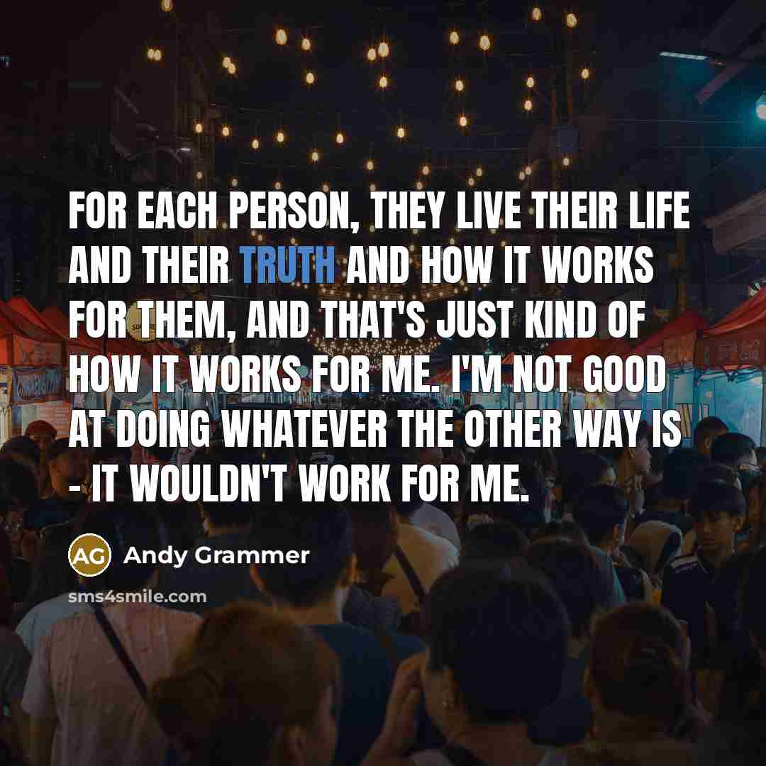 “For each person, they live their life and their truth…” quote by Andy Grammer