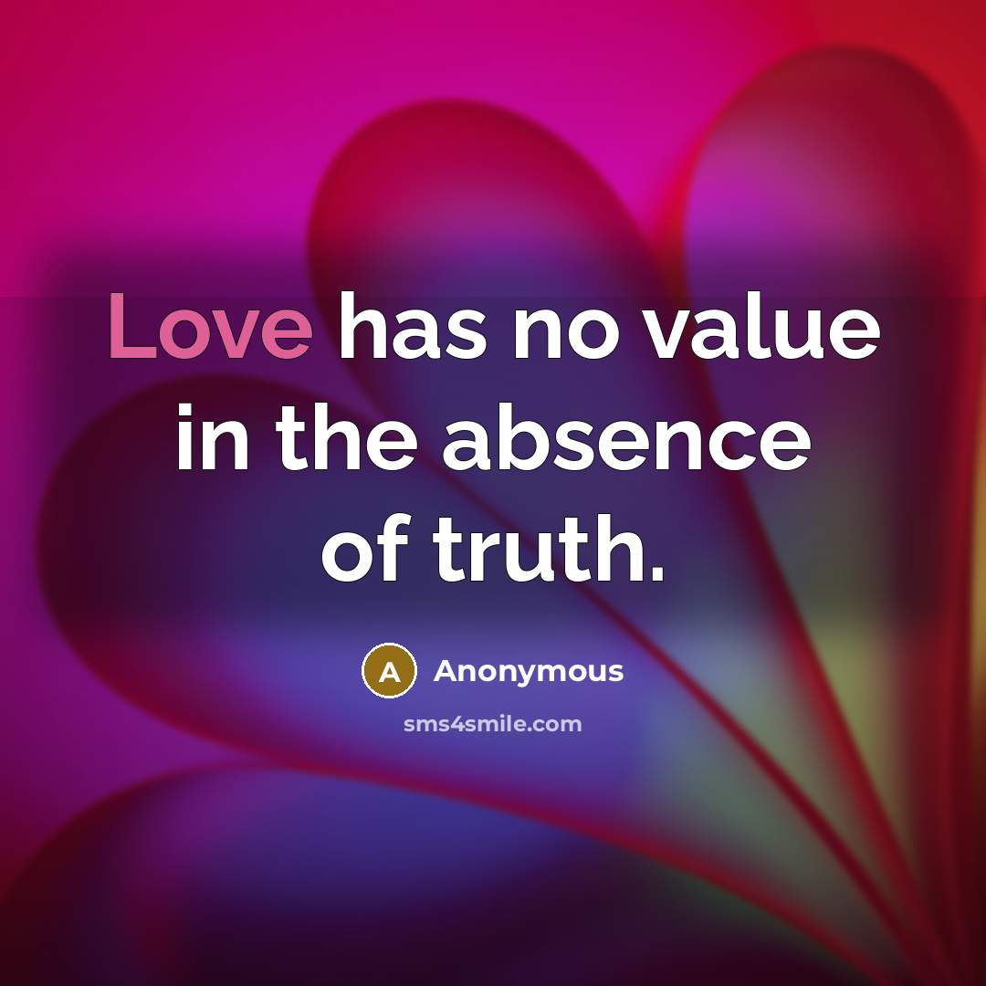 “Love has no value in the absence of truth.…” quote by Anonymous