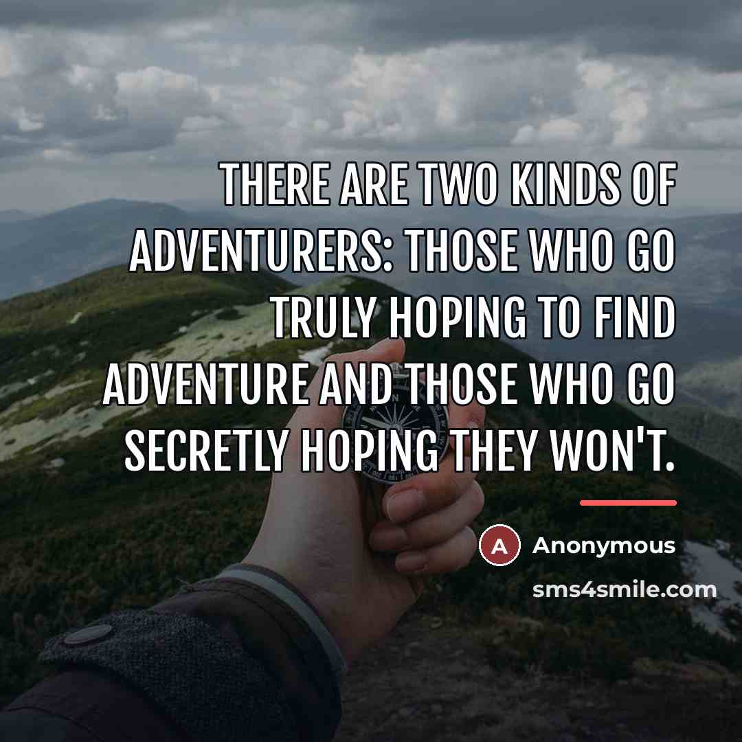 “There are two kinds of adventurers: those who go truly…” quote by Anonymous