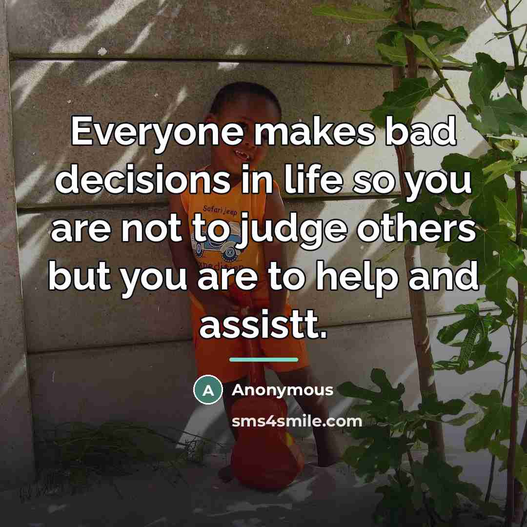 “Everyone makes bad decisions in life so you are not…” quote by Anonymous