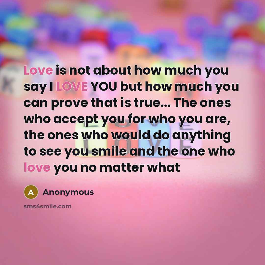 “Love is not about how much you say I LOVE…” quote by Anonymous