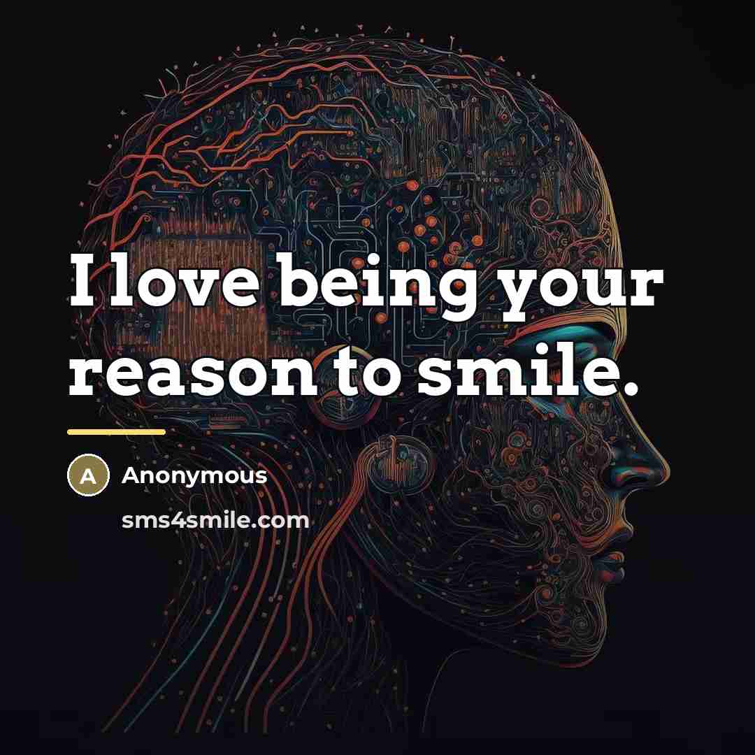 “I love being your reason to smile.…” quote by Anonymous