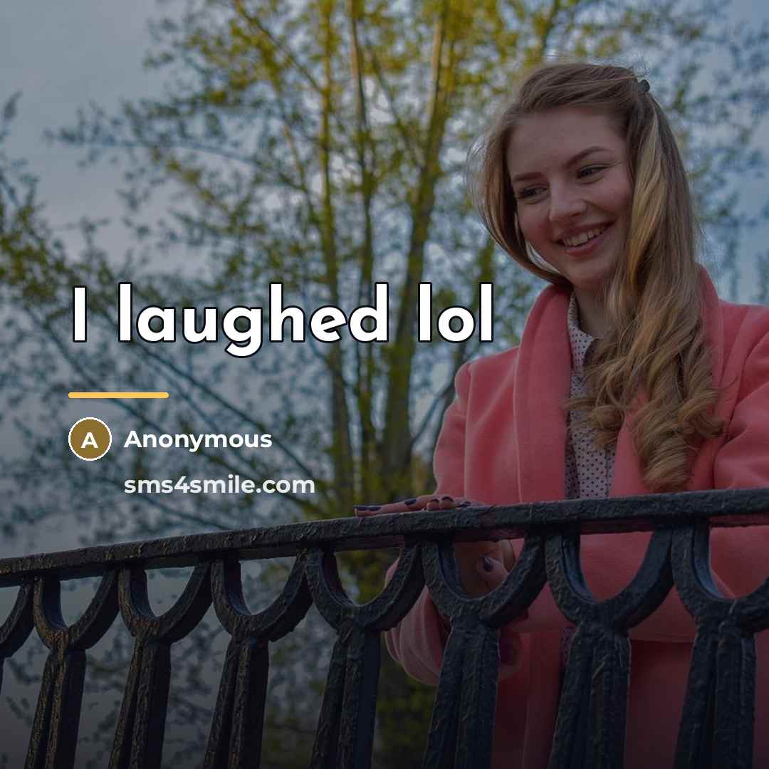 “I laughed lol…” quote by Anonymous