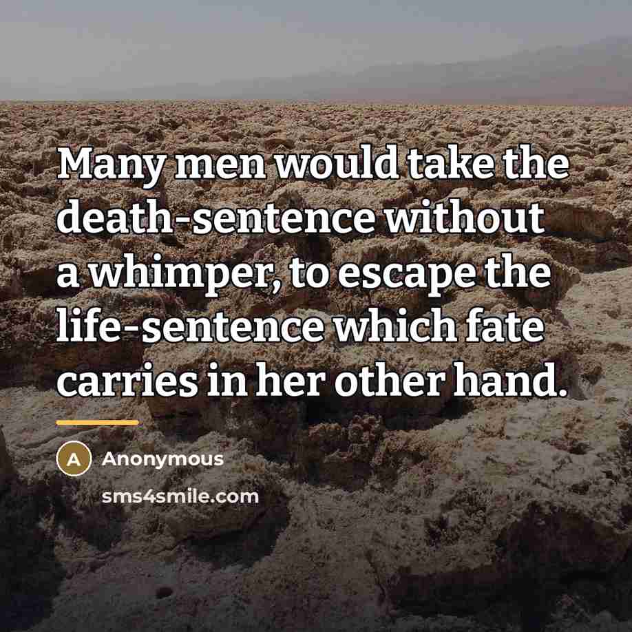 “Many men would take the death-sentence without a whimper, to…” quote by Anonymous