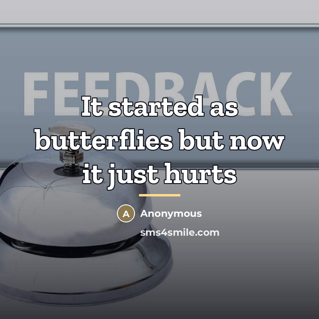 “It started as butterflies but now it just hurts…” quote by Anonymous