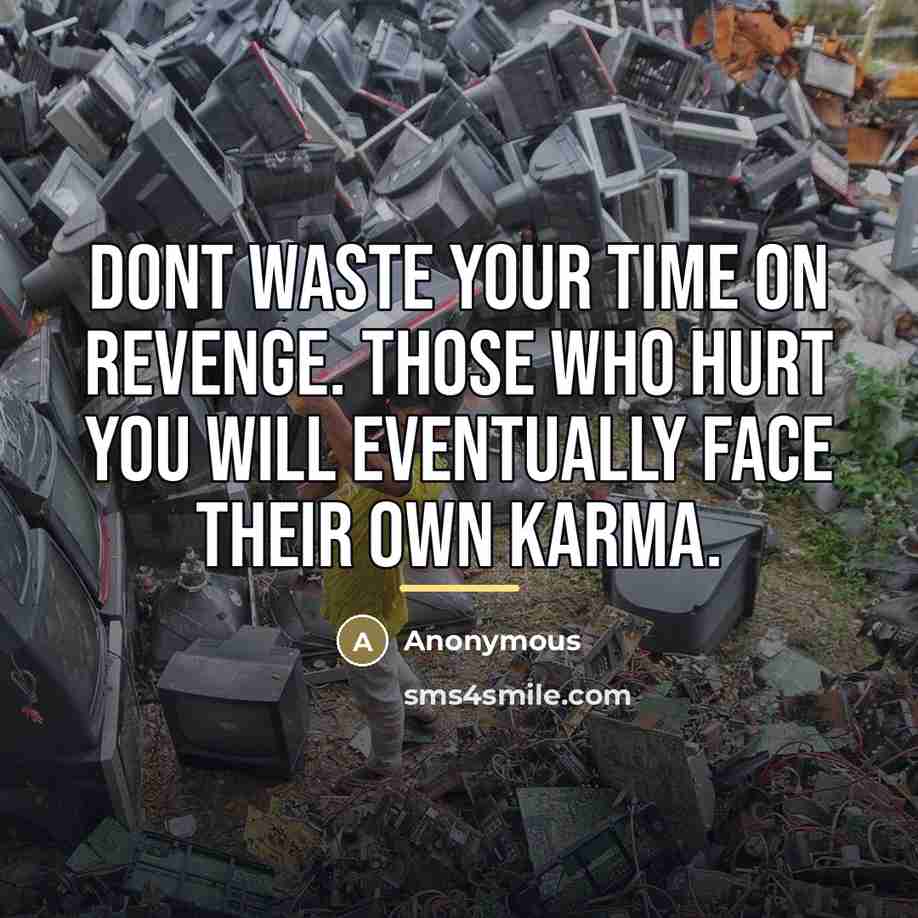 “Dont waste your time on revenge. Those who hurt you…” quote by Anonymous