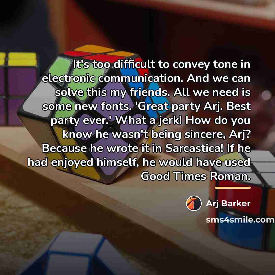 “It's too difficult to convey tone in electronic communication. And…” quote by Arj Barker