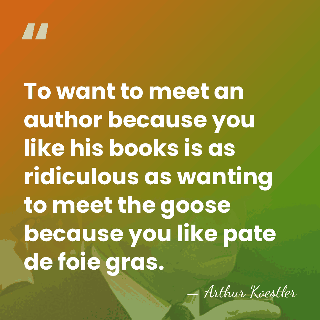 To want to meet an author because you like his books is&hellip; - Arthur Koestler