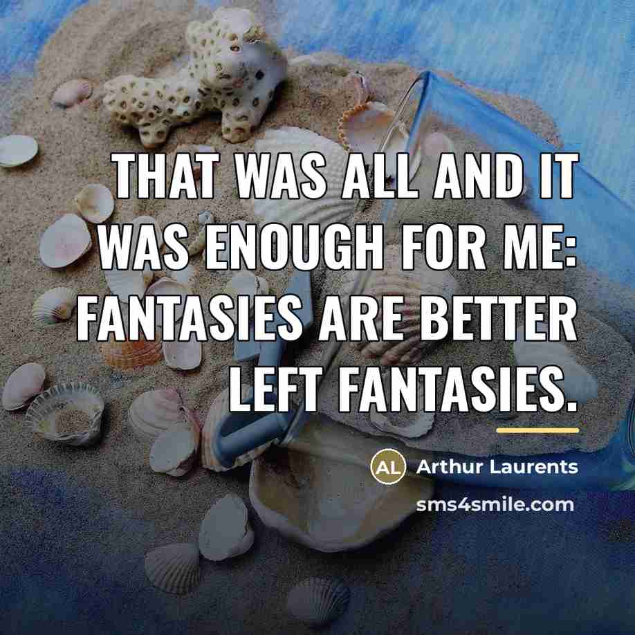 “That was all and it was enough for me: fantasies…” quote by Arthur Laurents