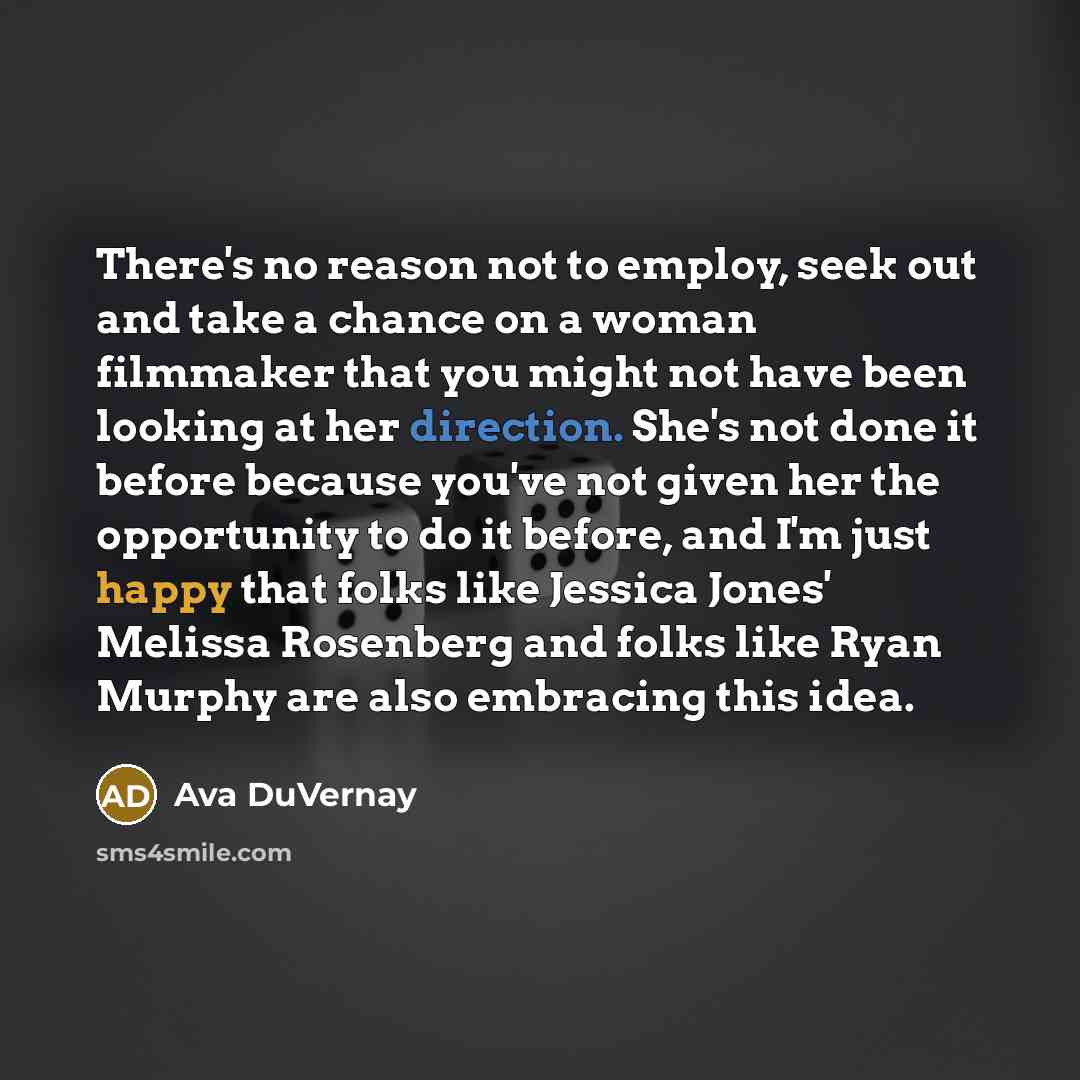 “There's no reason not to employ, seek out and take…” quote by Ava DuVernay
