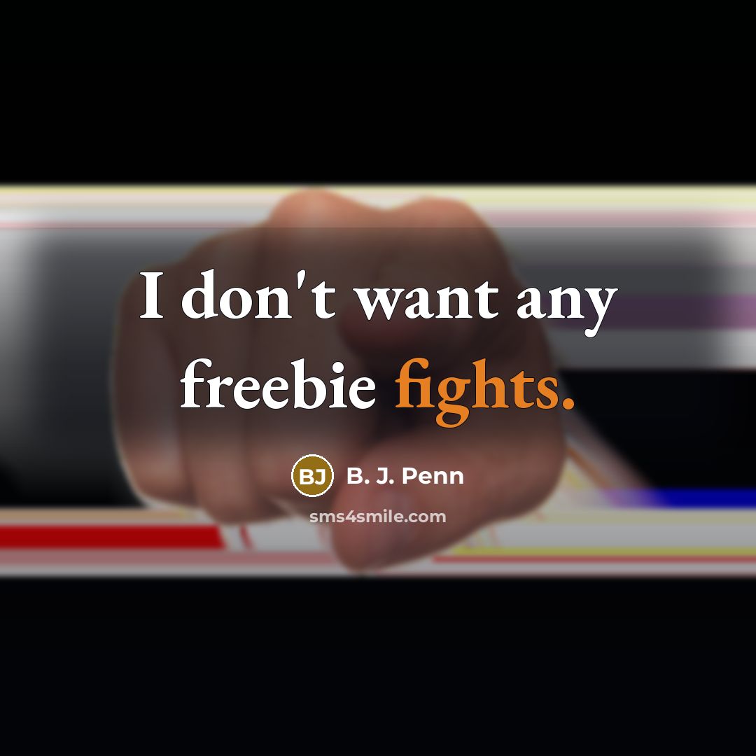 “I don't want any freebie fights.…” quote by B. J. Penn