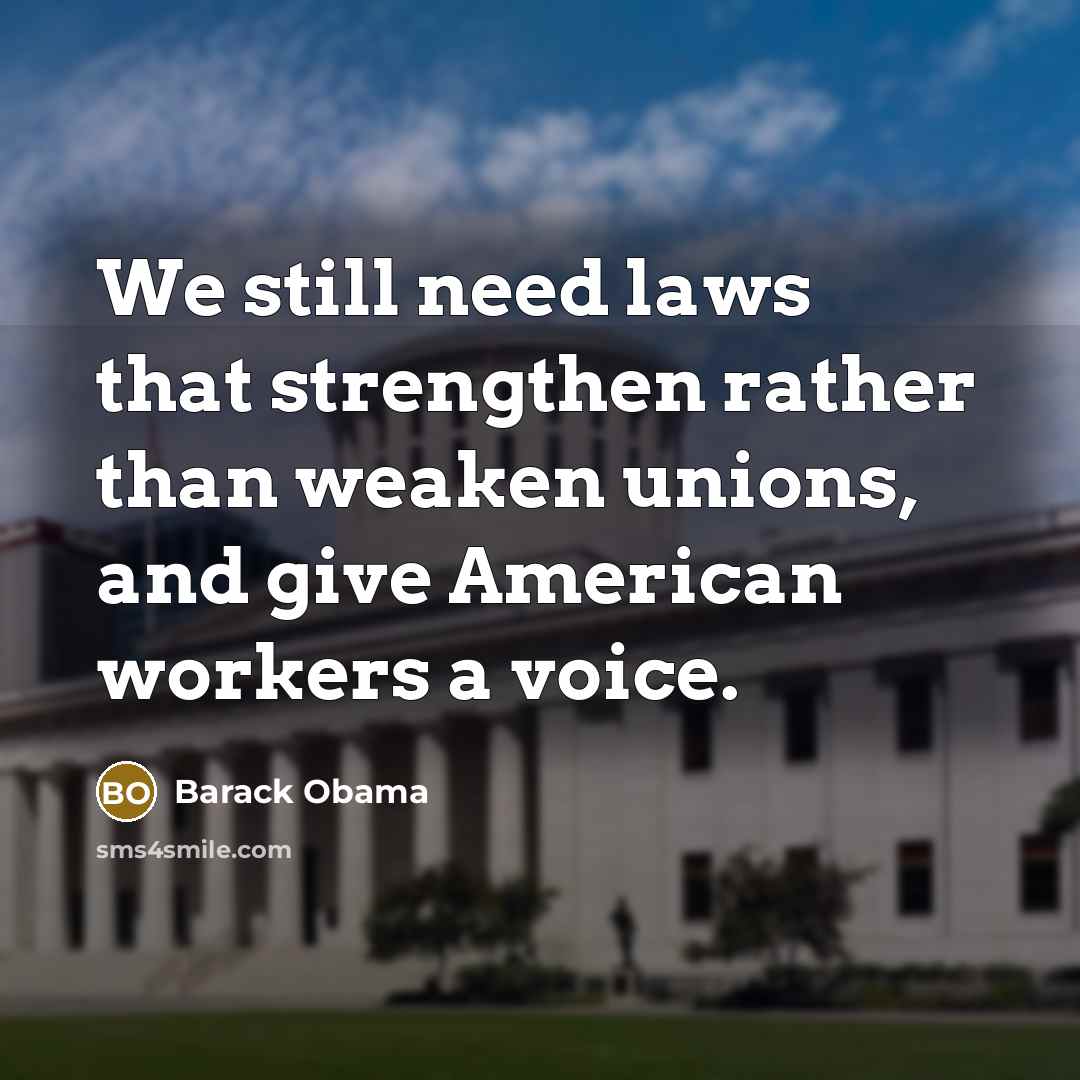 “We still need laws that strengthen rather than weaken unions,…” quote by Barack Obama