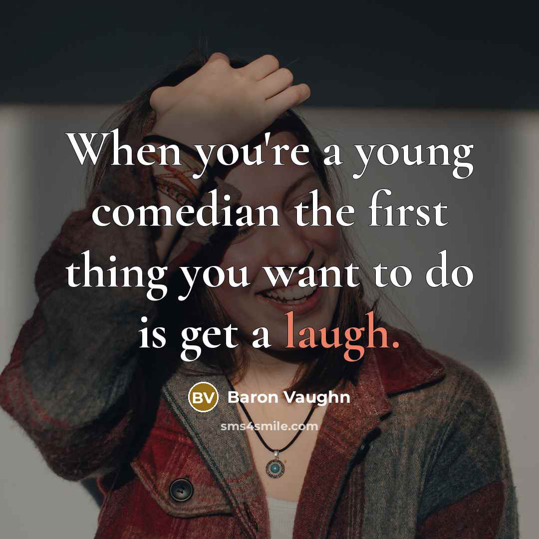 “When you're a young comedian the first thing you want…” quote by Baron Vaughn