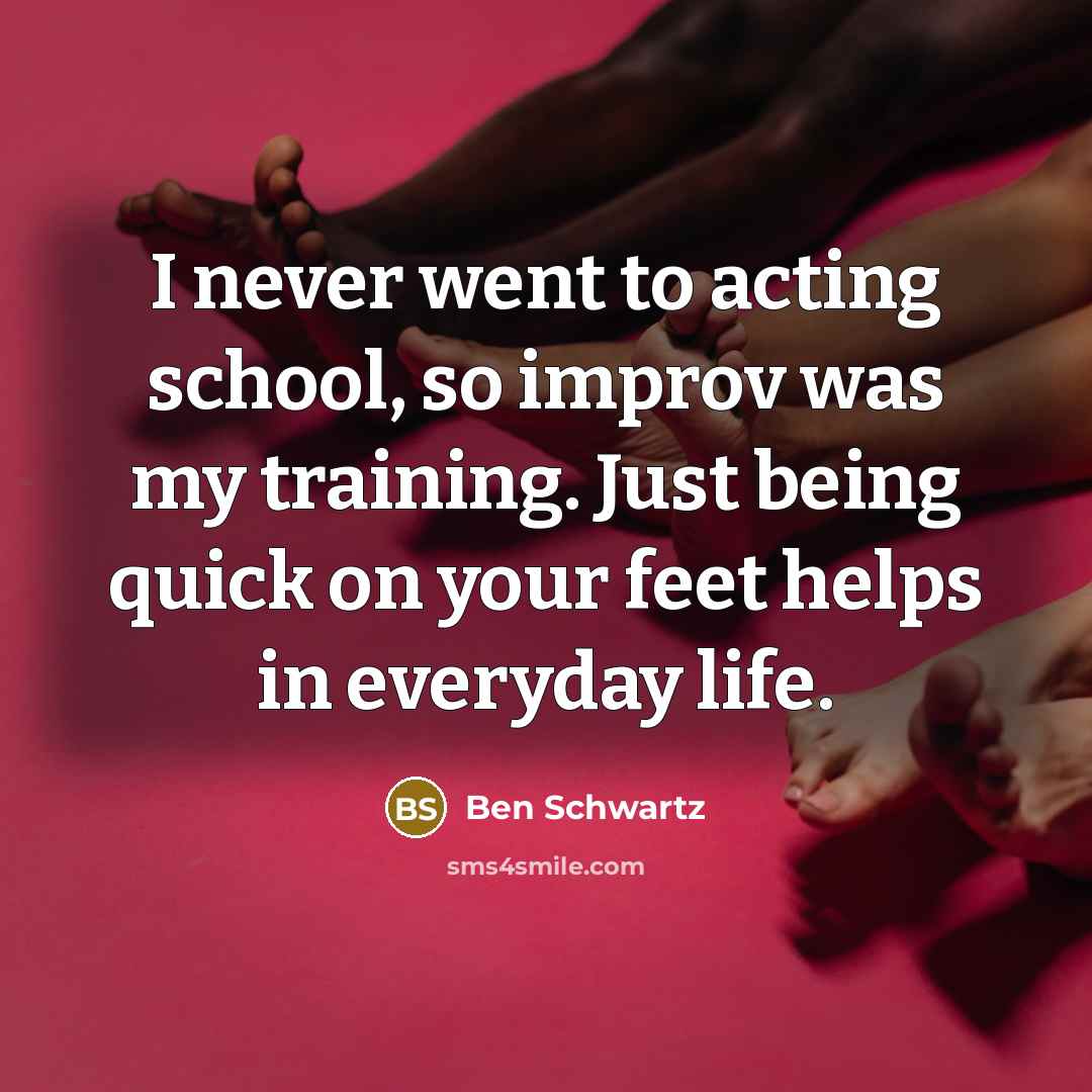 “I never went to acting school, so improv was my…” quote by Ben Schwartz