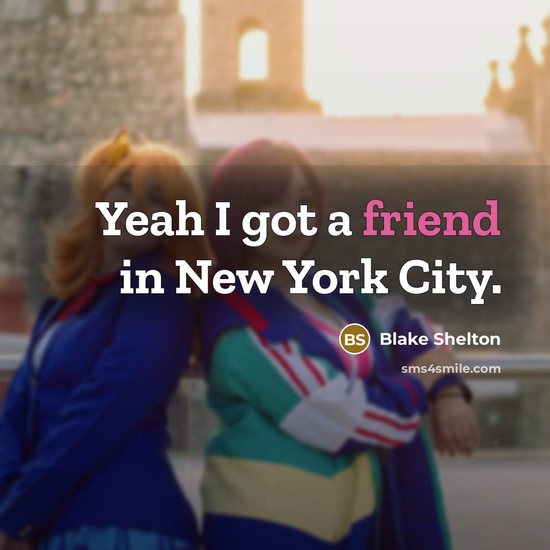 “Yeah I got a friend in New York City.…” quote by Blake Shelton