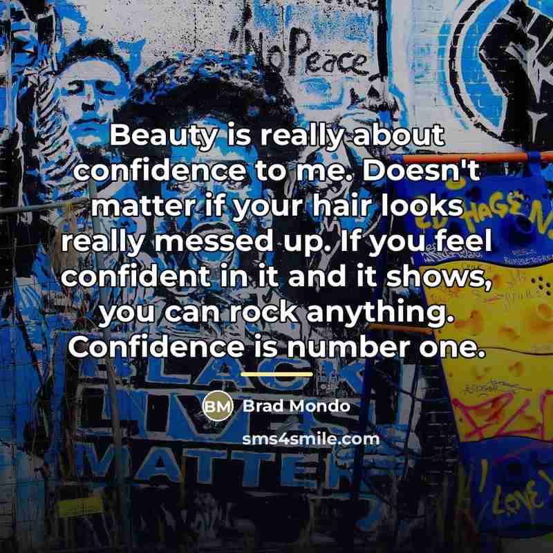 “Beauty is really about confidence to me. Doesn't matter if…” quote by Brad Mondo