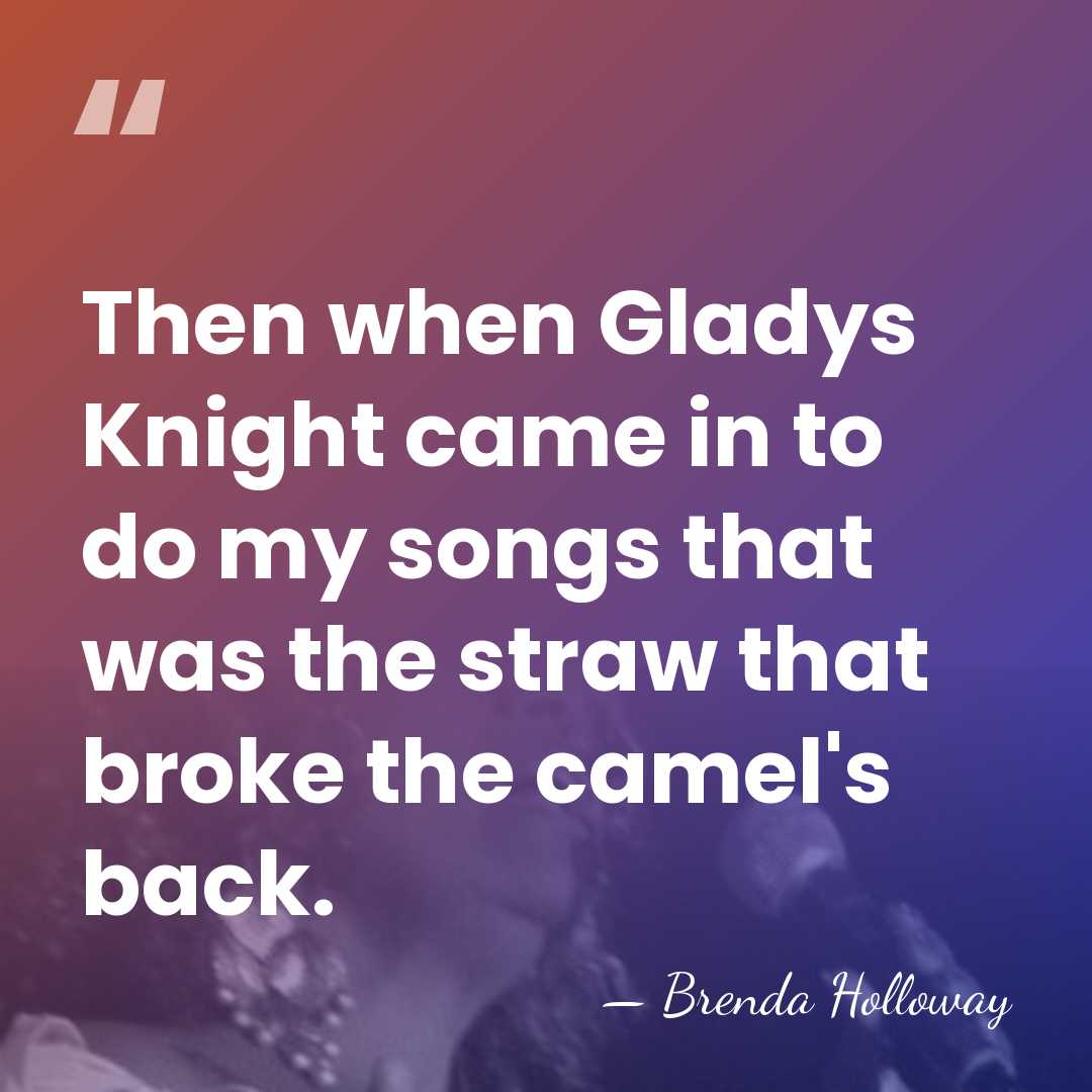 Then when Gladys Knight came in to do my songs that was&hellip; - Brenda Holloway