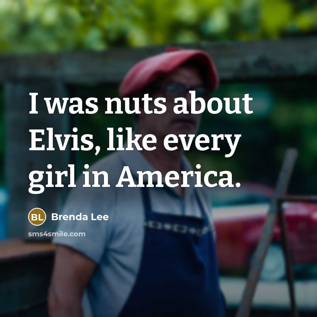 “I was nuts about Elvis, like every girl in America.…” quote by Brenda Lee