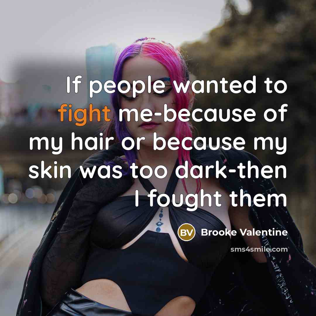“If people wanted to fight me-because of my hair or…” quote by Brooke Valentine