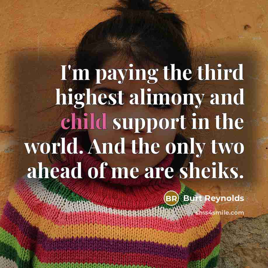 “I'm paying the third highest alimony and child support in…” quote by Burt Reynolds