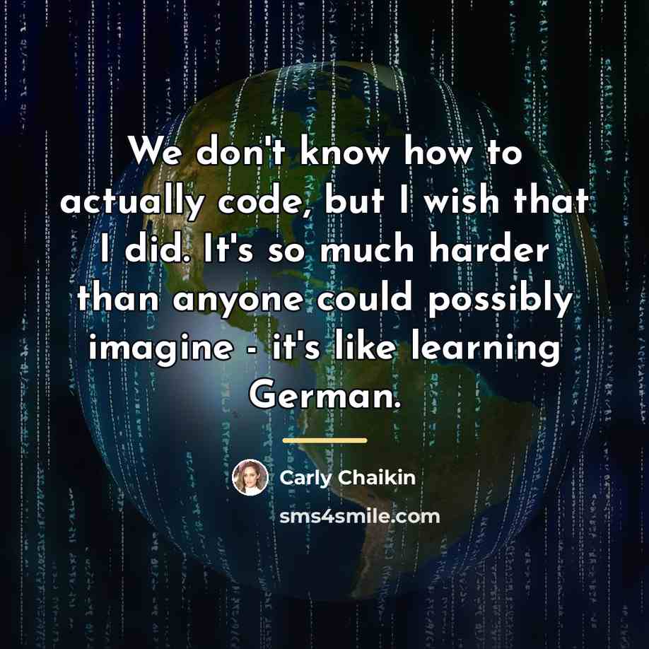 “We don't know how to actually code, but I wish…” quote by Carly Chaikin