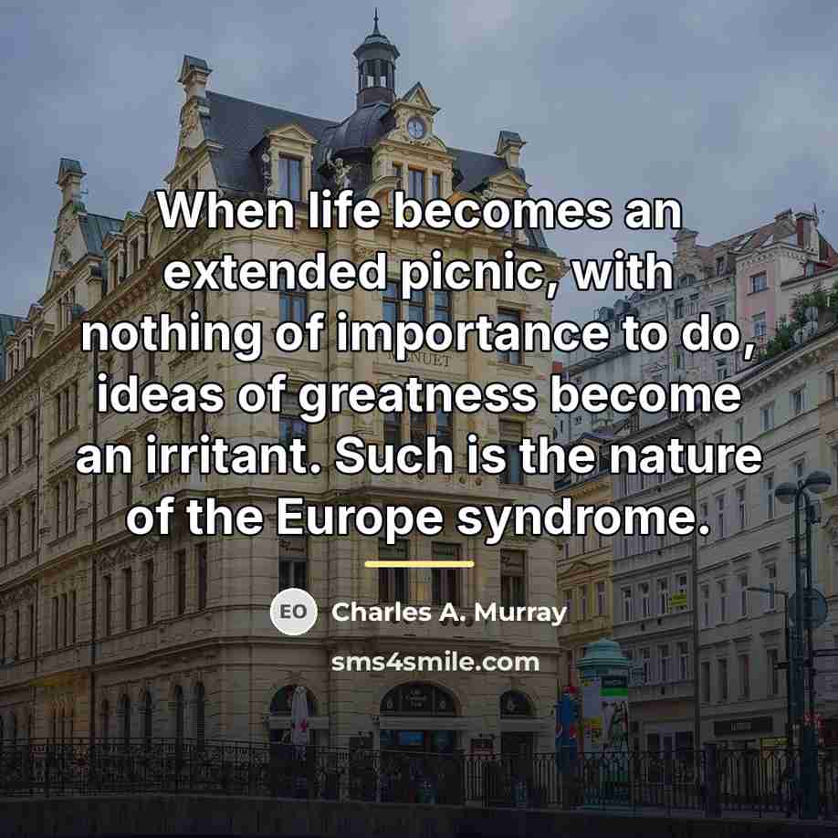 “When life becomes an extended picnic, with nothing of importance…” quote by Charles A. Murray