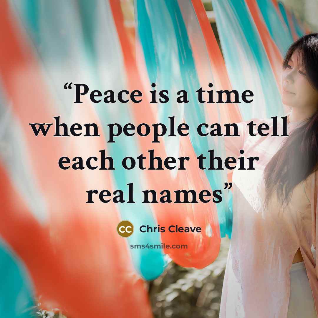 “Peace is a time when people can tell each other their real names” quote by Chris Cleave