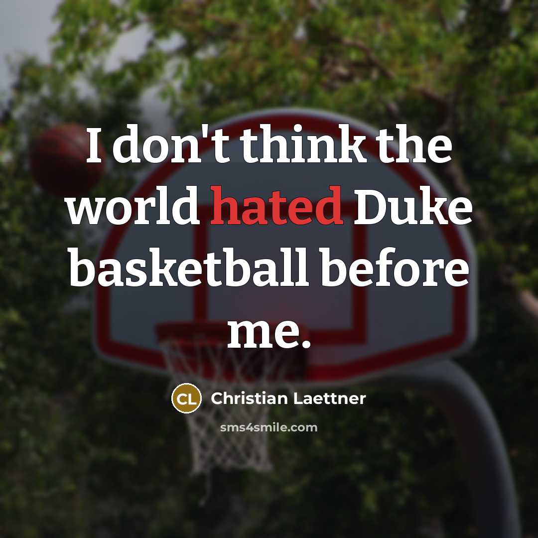 “I don't think the world hated Duke basketball before me.…” quote by Christian Laettner
