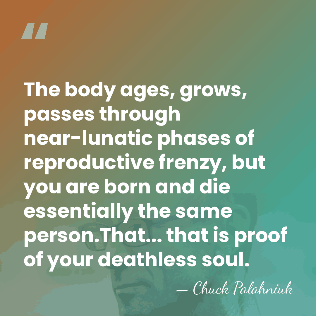 The body ages, grows, passes through near-lunatic phases of reproductive frenzy, but&hellip; - Chuck Palahniuk
