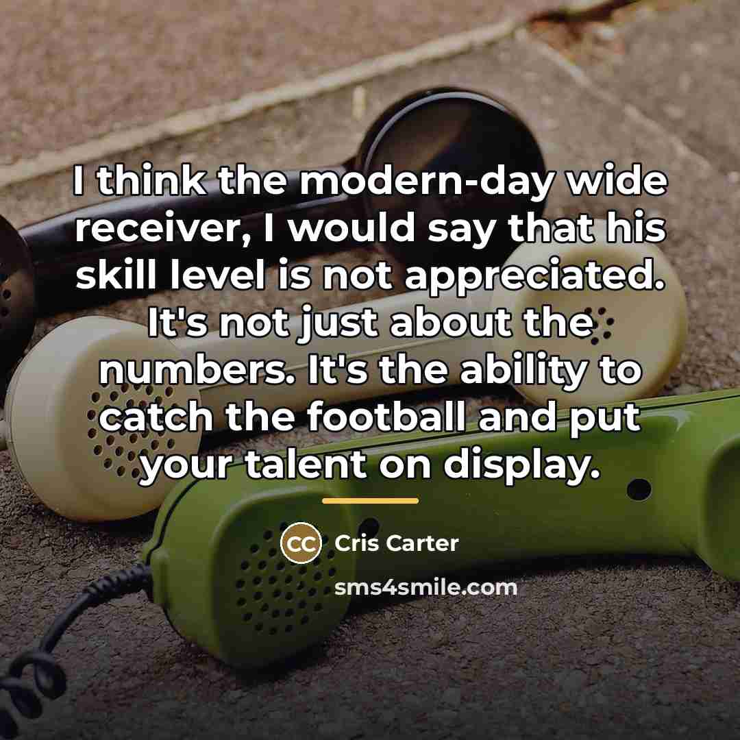 “I think the modern-day wide receiver, I would say that…” quote by Cris Carter