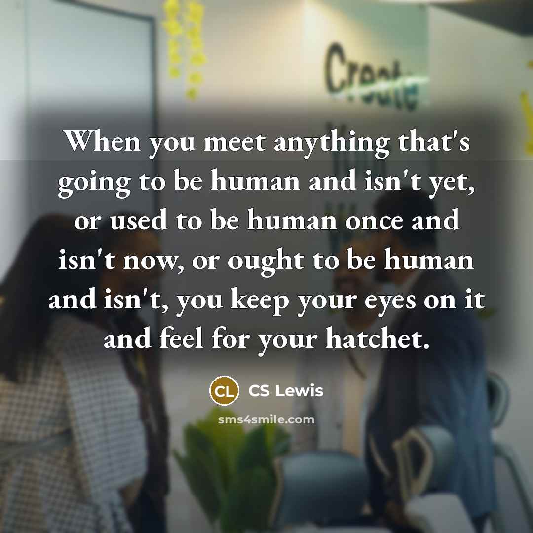 “When you meet anything that's going to be human and…” quote by CS Lewis