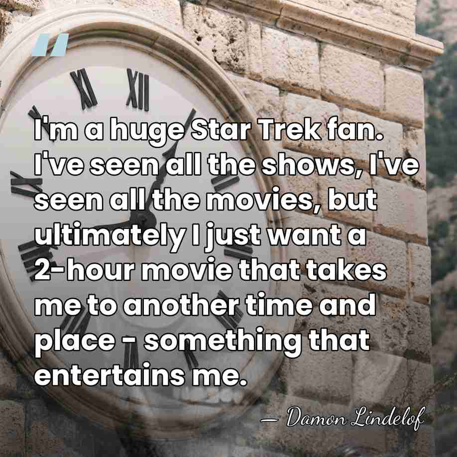 I'm a huge Star Trek fan. I've seen all the shows, I've&hellip; - Damon Lindelof