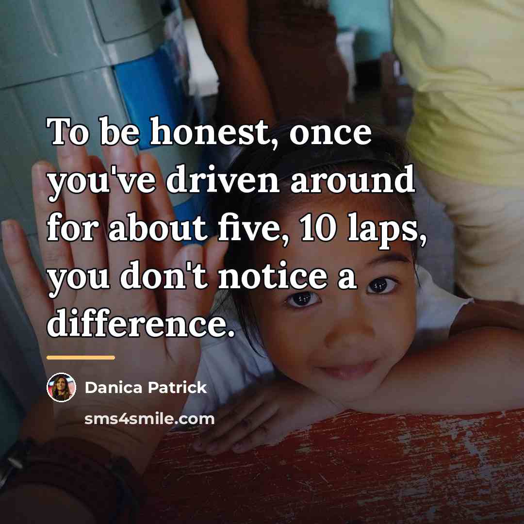 “To be honest, once you've driven around for about five,…” quote by Danica Patrick