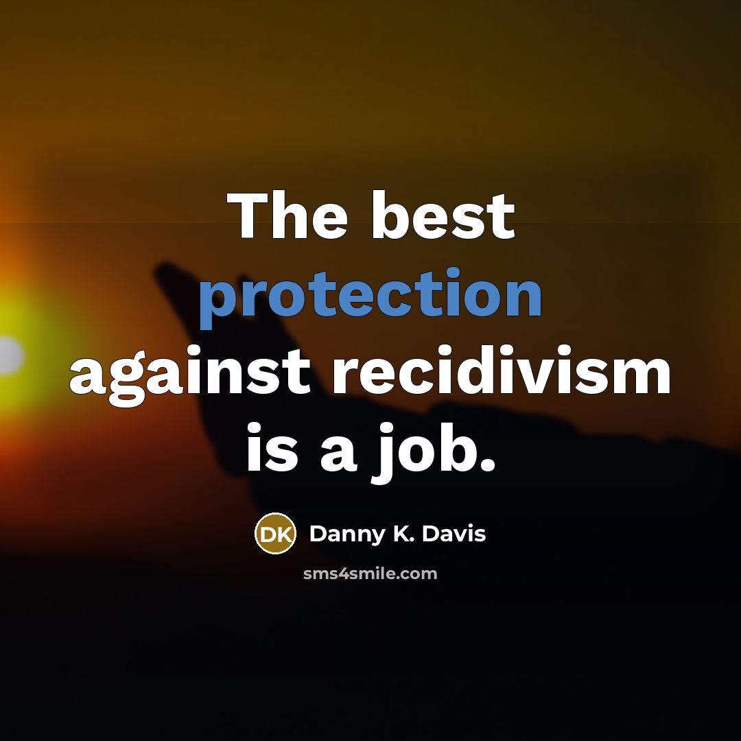 “The best protection against recidivism is a job.…” quote by Danny K. Davis