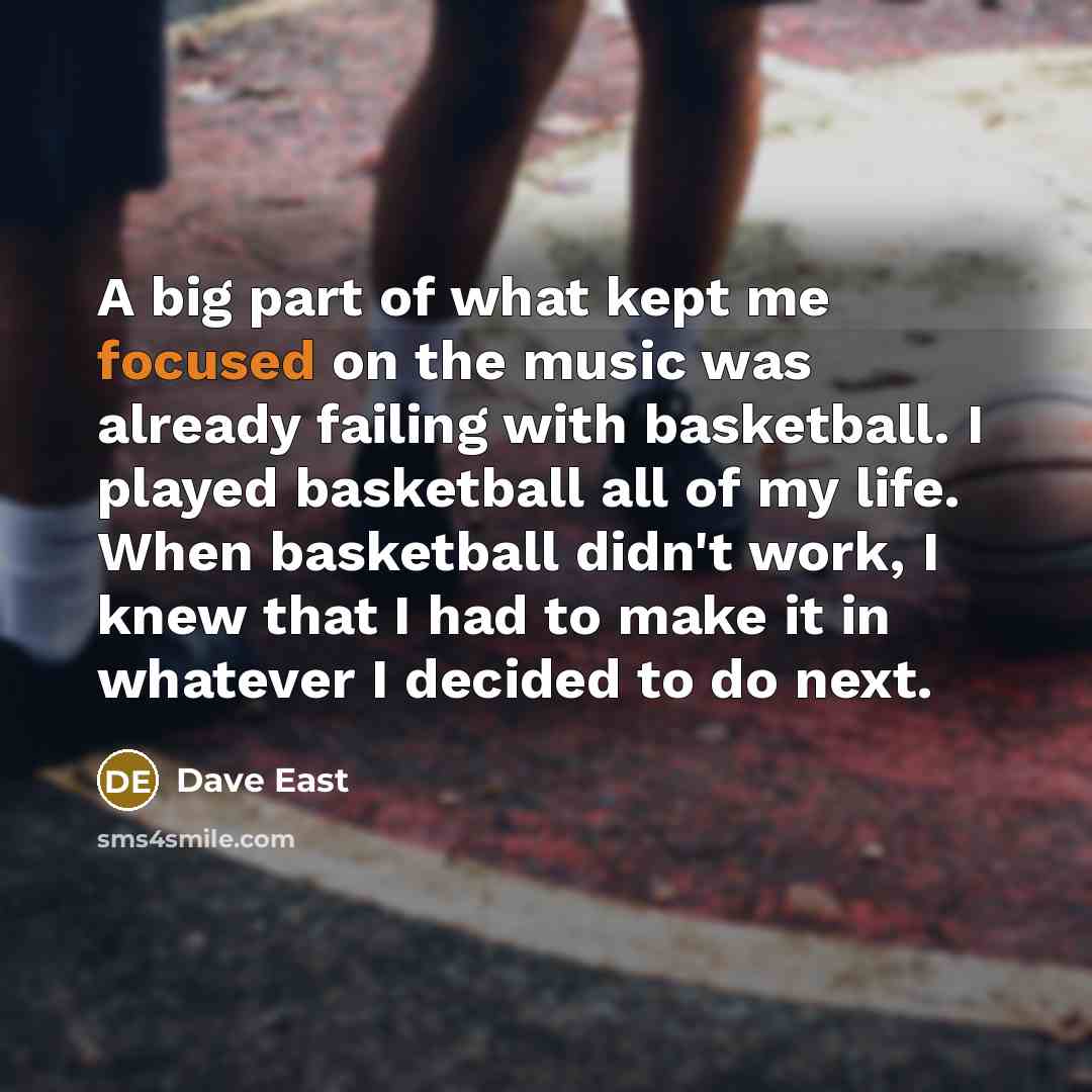 “A big part of what kept me focused on the…” quote by Dave East
