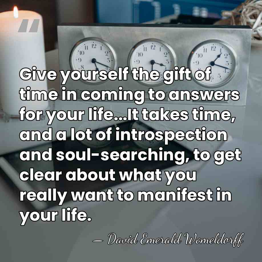 Give yourself the gift of time in coming to answers for your&hellip; - David Emerald Womeldorff