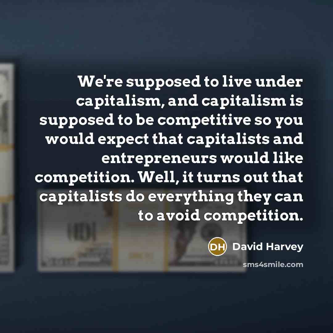 “We're supposed to live under capitalism, and capitalism is supposed…” quote by David Harvey