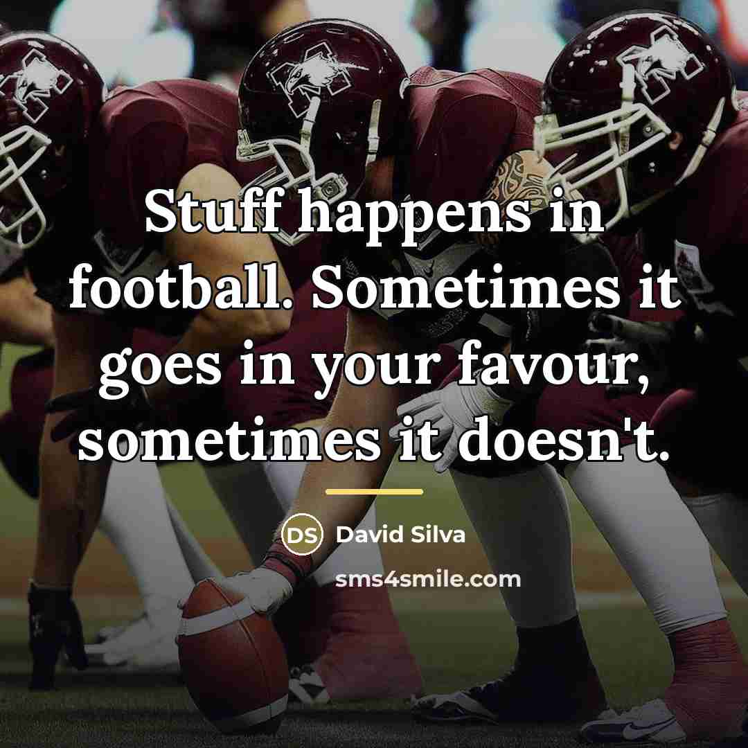 “Stuff happens in football. Sometimes it goes in your favour,…” quote by David Silva