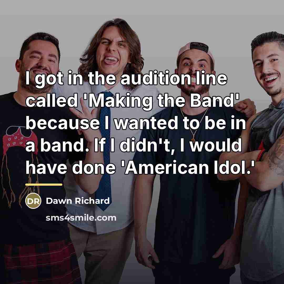 “I got in the audition line called 'Making the Band'…” quote by Dawn Richard