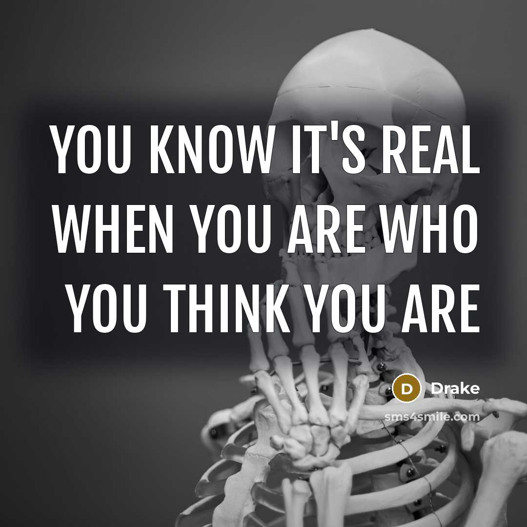 “You know it's real when you are who you think…” quote by Drake
