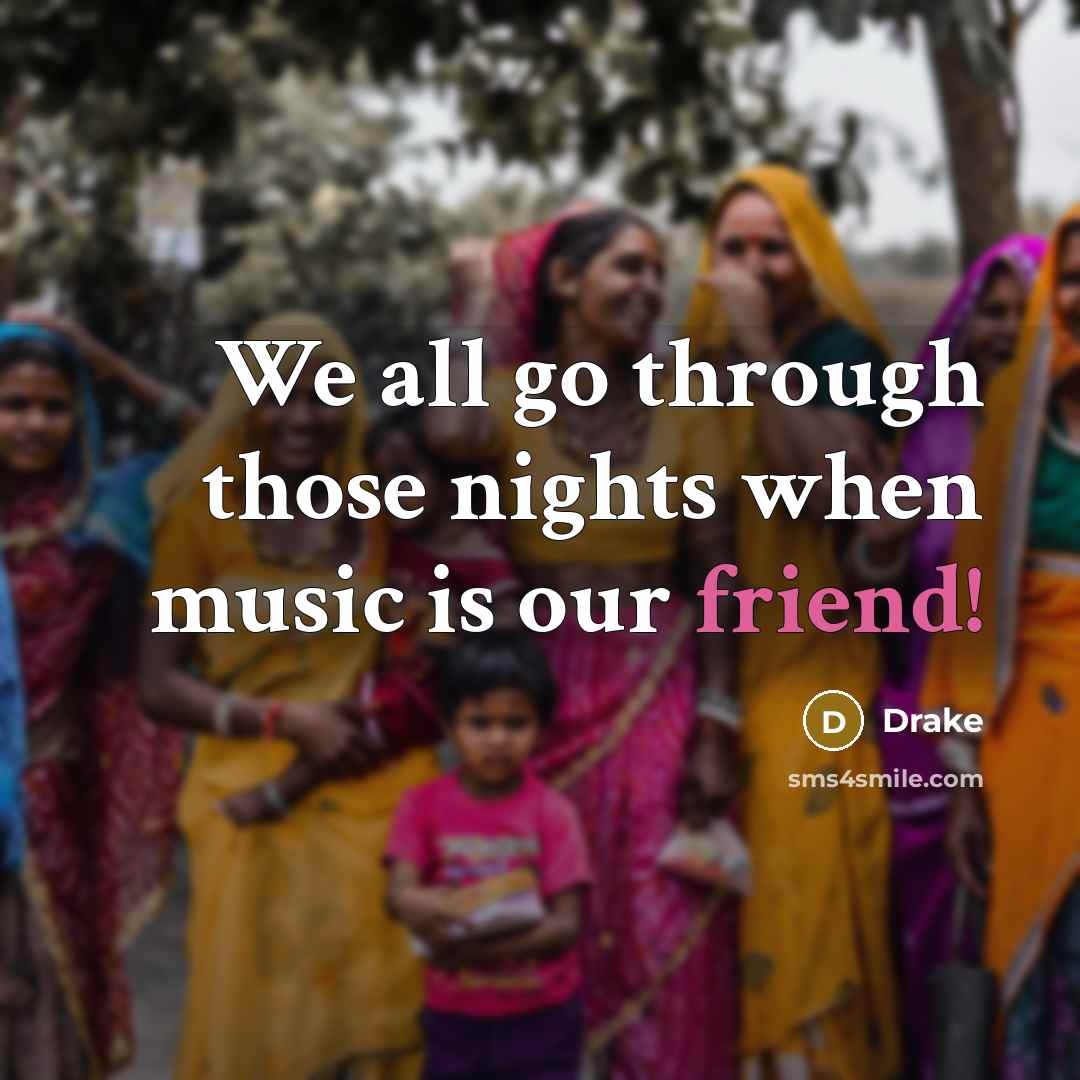 “We all go through those nights when music is our…” quote by Drake