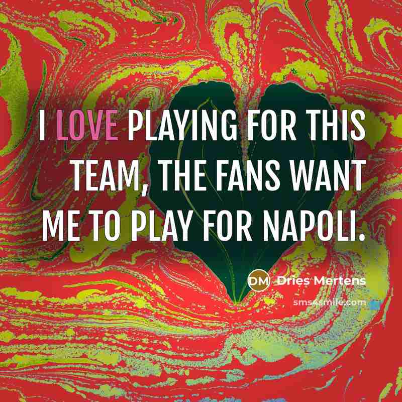 “I love playing for this team, the fans want me…” quote by Dries Mertens