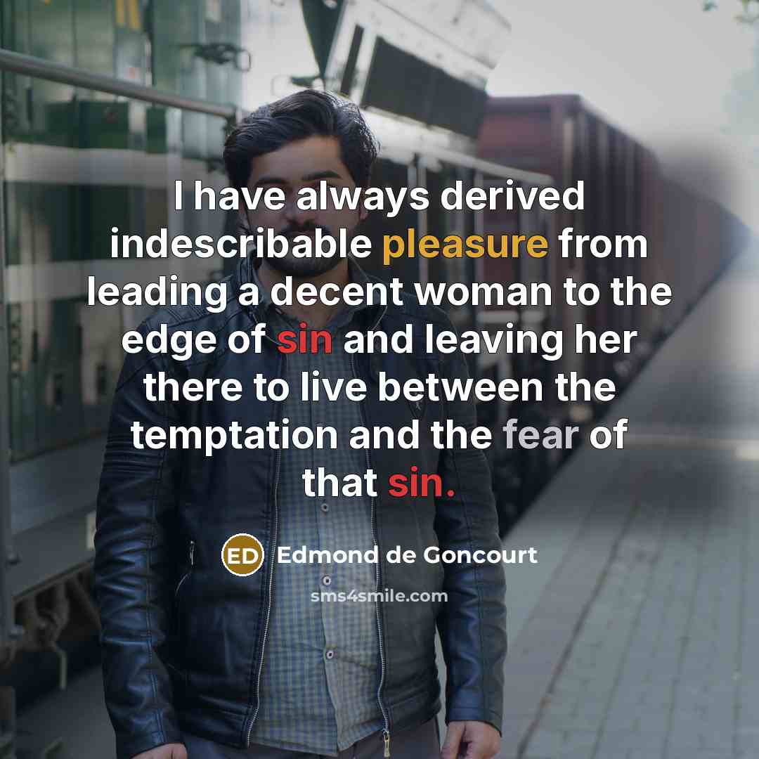 “I have always derived indescribable pleasure from leading a decent…” quote by Edmond de Goncourt