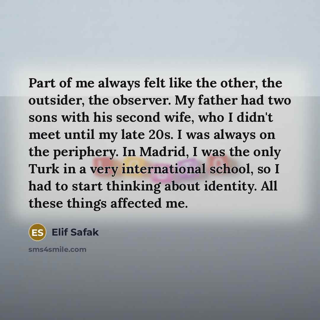 “Part of me always felt like the other, the outsider,…” quote by Elif Safak