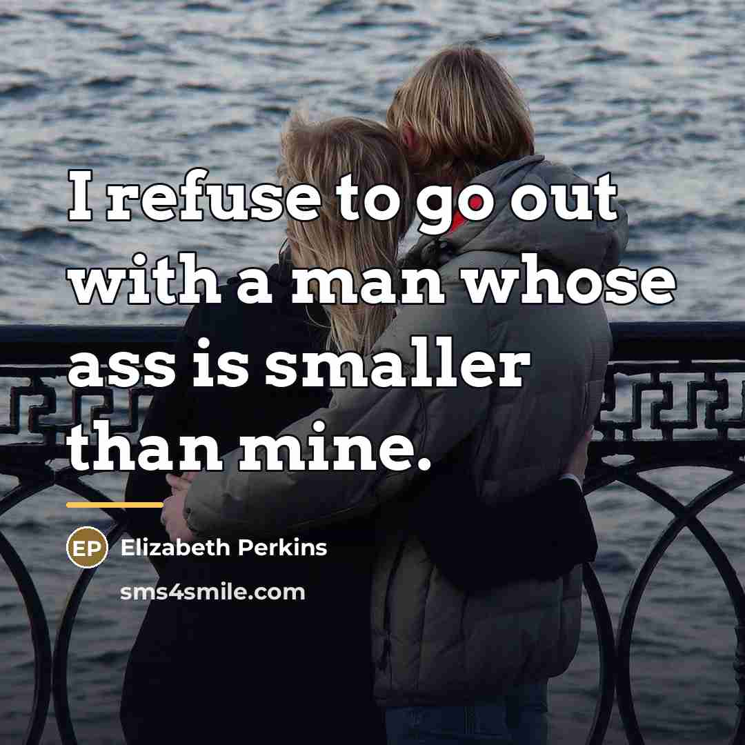 “I refuse to go out with a man whose ass…” quote by Elizabeth Perkins